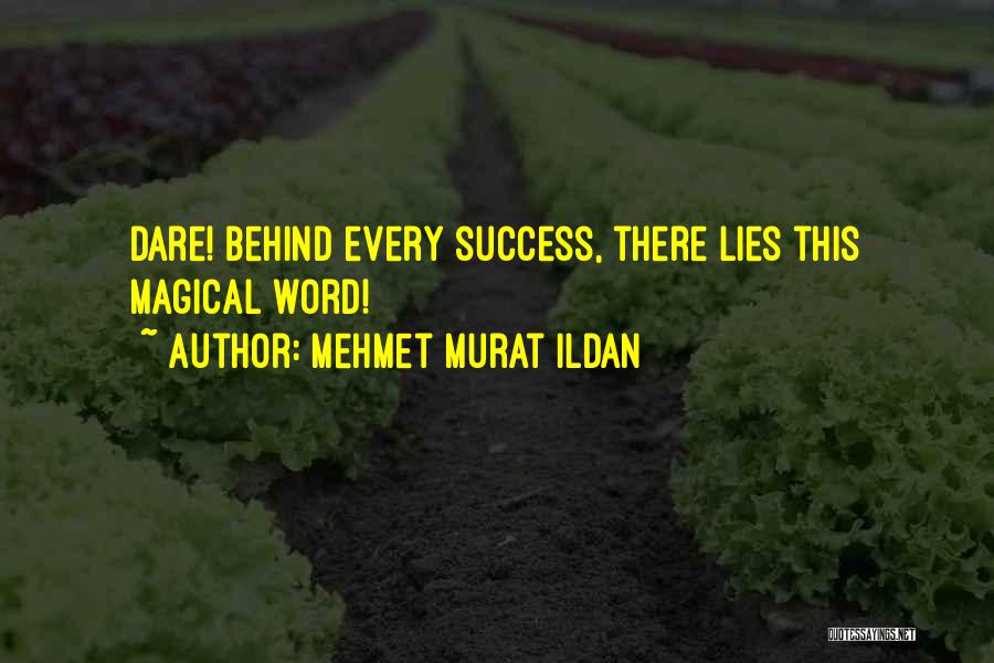 Mehmet Murat Ildan Quotes: Dare! Behind Every Success, There Lies This Magical Word!