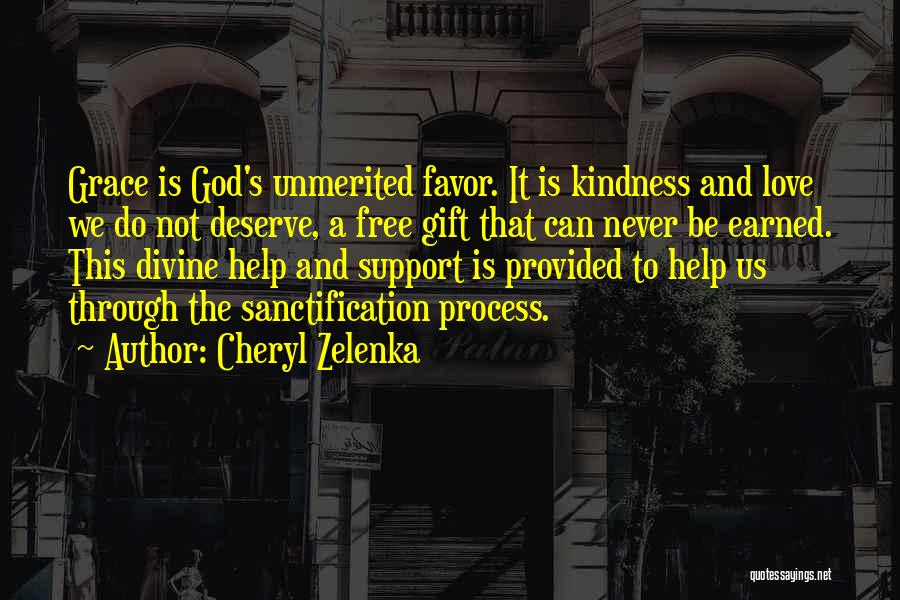 Cheryl Zelenka Quotes: Grace Is God's Unmerited Favor. It Is Kindness And Love We Do Not Deserve, A Free Gift That Can Never