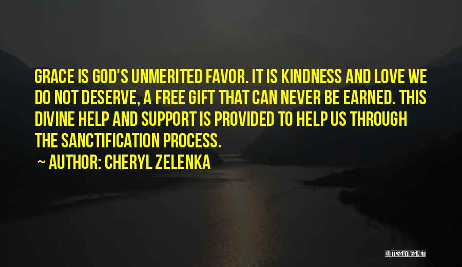 Cheryl Zelenka Quotes: Grace Is God's Unmerited Favor. It Is Kindness And Love We Do Not Deserve, A Free Gift That Can Never