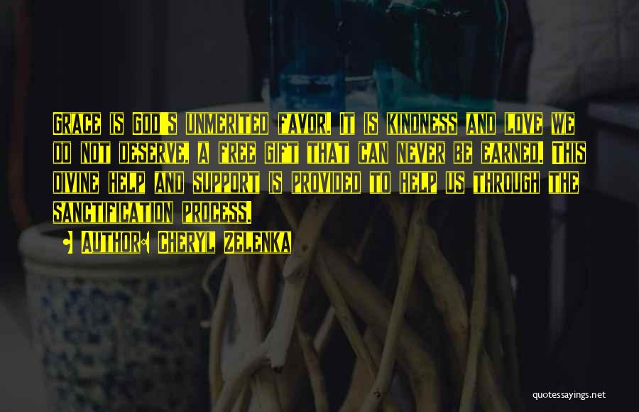 Cheryl Zelenka Quotes: Grace Is God's Unmerited Favor. It Is Kindness And Love We Do Not Deserve, A Free Gift That Can Never