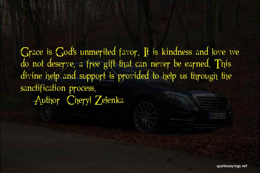 Cheryl Zelenka Quotes: Grace Is God's Unmerited Favor. It Is Kindness And Love We Do Not Deserve, A Free Gift That Can Never