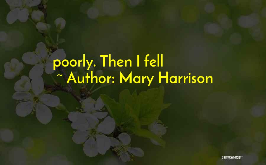 Mary Harrison Quotes: Poorly. Then I Fell