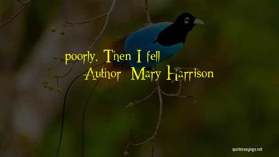 Mary Harrison Quotes: Poorly. Then I Fell