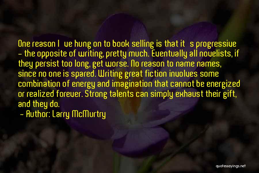 Larry McMurtry Quotes: One Reason I've Hung On To Book Selling Is That It's Progressive - The Opposite Of Writing, Pretty Much. Eventually