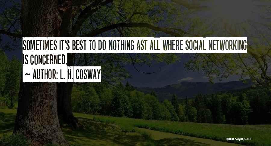 L. H. Cosway Quotes: Sometimes It's Best To Do Nothing Ast All Where Social Networking Is Concerned.