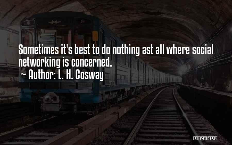 L. H. Cosway Quotes: Sometimes It's Best To Do Nothing Ast All Where Social Networking Is Concerned.