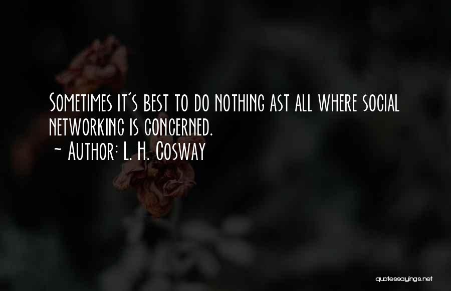 L. H. Cosway Quotes: Sometimes It's Best To Do Nothing Ast All Where Social Networking Is Concerned.