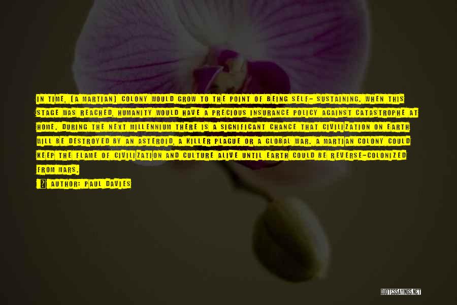 Paul Davies Quotes: In Time, [a Martian] Colony Would Grow To The Point Of Being Self- Sustaining. When This Stage Was Reached, Humanity