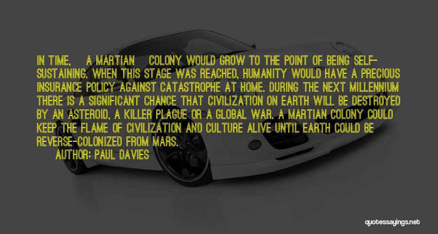 Paul Davies Quotes: In Time, [a Martian] Colony Would Grow To The Point Of Being Self- Sustaining. When This Stage Was Reached, Humanity