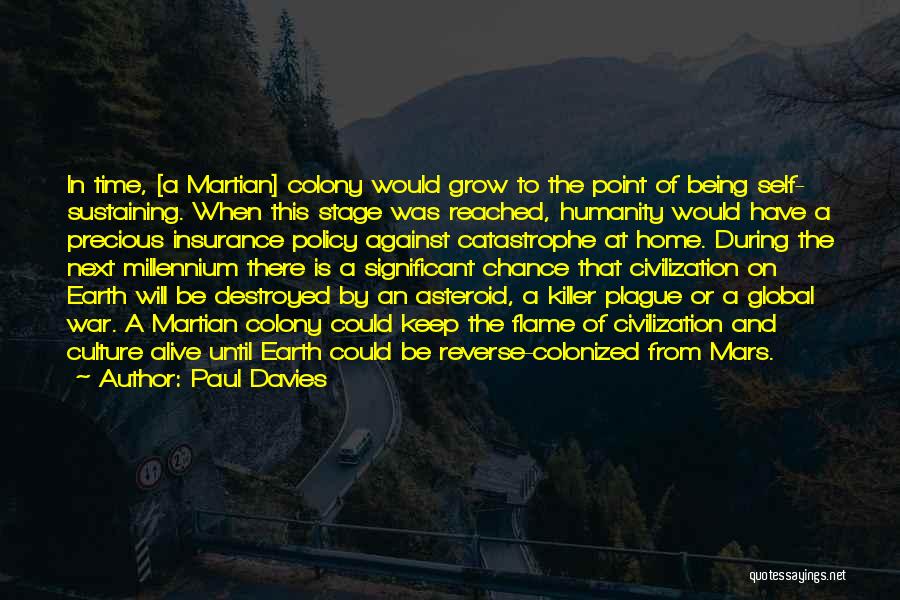 Paul Davies Quotes: In Time, [a Martian] Colony Would Grow To The Point Of Being Self- Sustaining. When This Stage Was Reached, Humanity