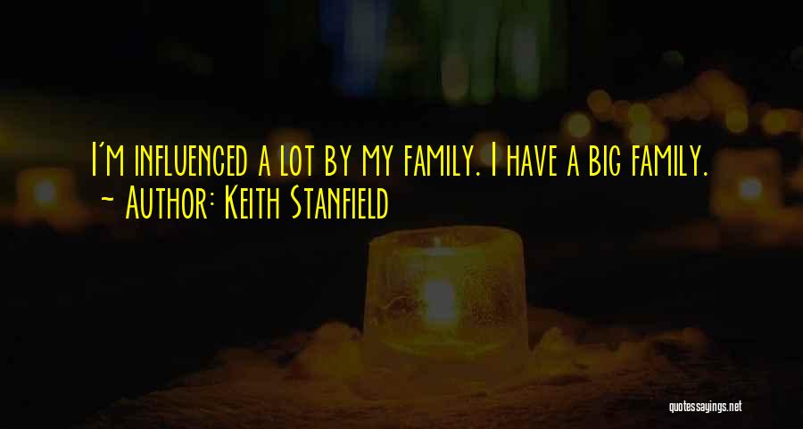 Keith Stanfield Quotes: I'm Influenced A Lot By My Family. I Have A Big Family.