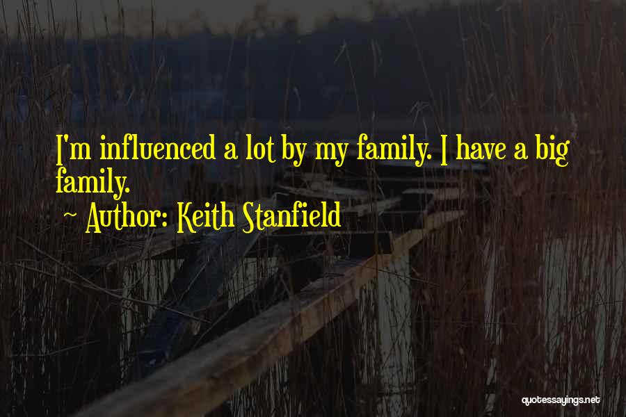 Keith Stanfield Quotes: I'm Influenced A Lot By My Family. I Have A Big Family.
