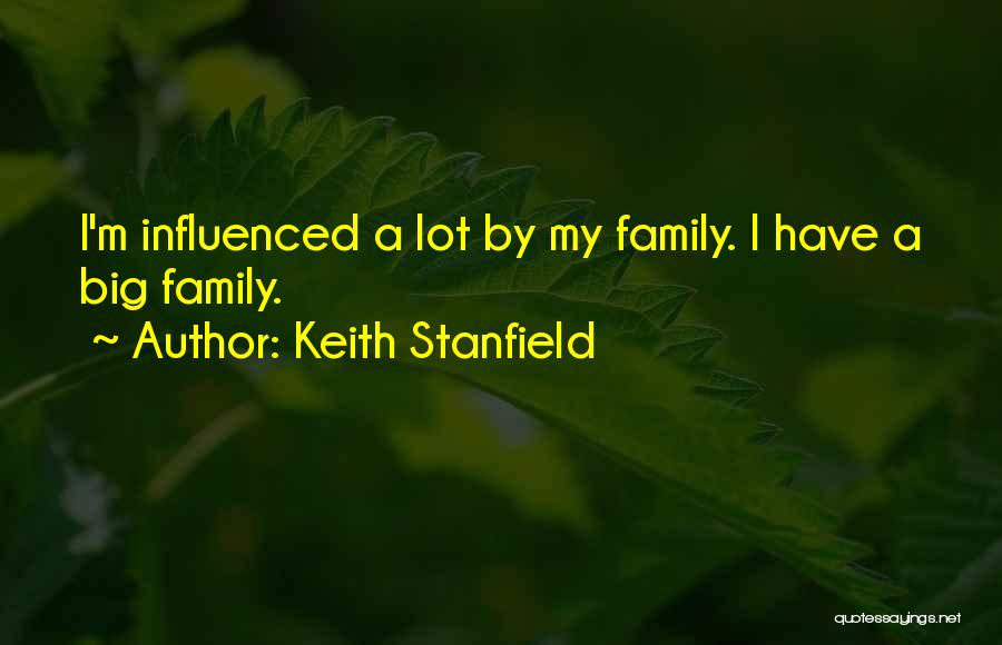 Keith Stanfield Quotes: I'm Influenced A Lot By My Family. I Have A Big Family.