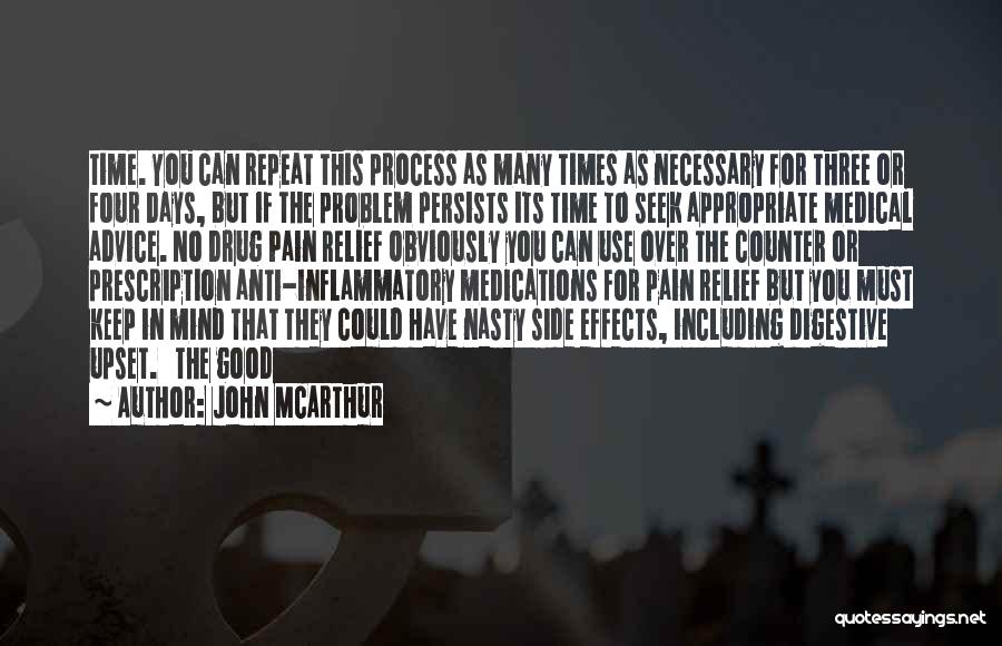 John McArthur Quotes: Time. You Can Repeat This Process As Many Times As Necessary For Three Or Four Days, But If The Problem