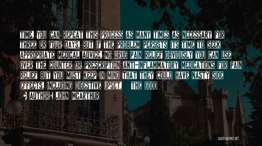 John McArthur Quotes: Time. You Can Repeat This Process As Many Times As Necessary For Three Or Four Days, But If The Problem