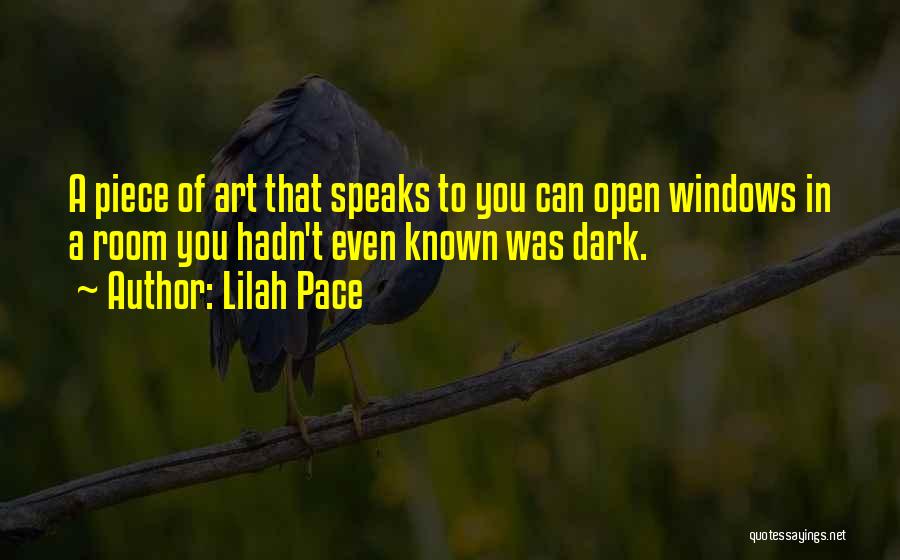Lilah Pace Quotes: A Piece Of Art That Speaks To You Can Open Windows In A Room You Hadn't Even Known Was Dark.