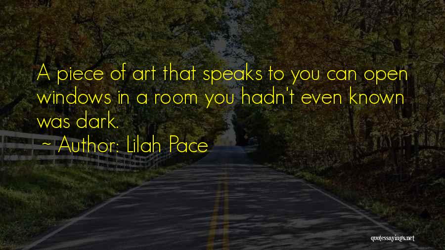 Lilah Pace Quotes: A Piece Of Art That Speaks To You Can Open Windows In A Room You Hadn't Even Known Was Dark.