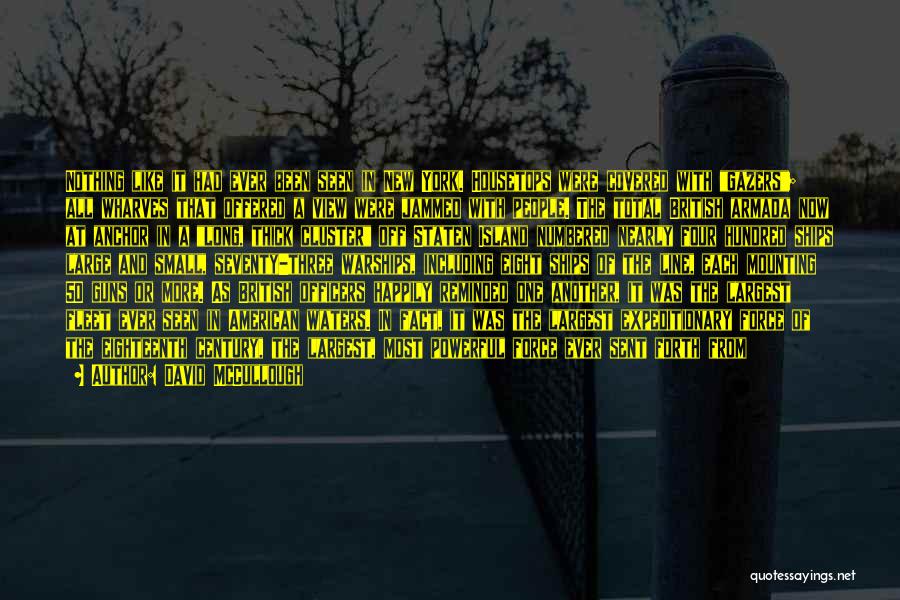 David McCullough Quotes: Nothing Like It Had Ever Been Seen In New York. Housetops Were Covered With Gazers; All Wharves That Offered A