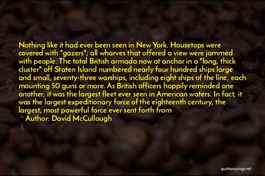 David McCullough Quotes: Nothing Like It Had Ever Been Seen In New York. Housetops Were Covered With Gazers; All Wharves That Offered A