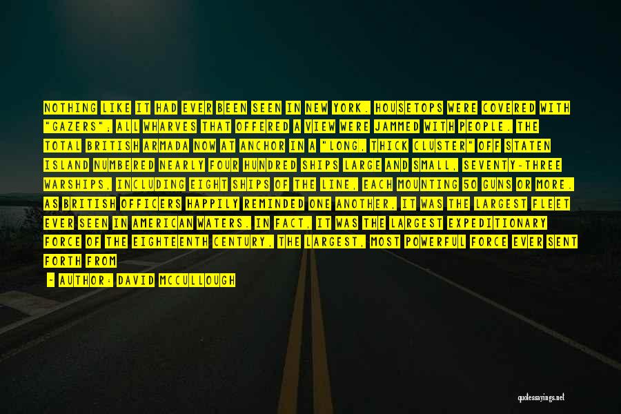 David McCullough Quotes: Nothing Like It Had Ever Been Seen In New York. Housetops Were Covered With Gazers; All Wharves That Offered A