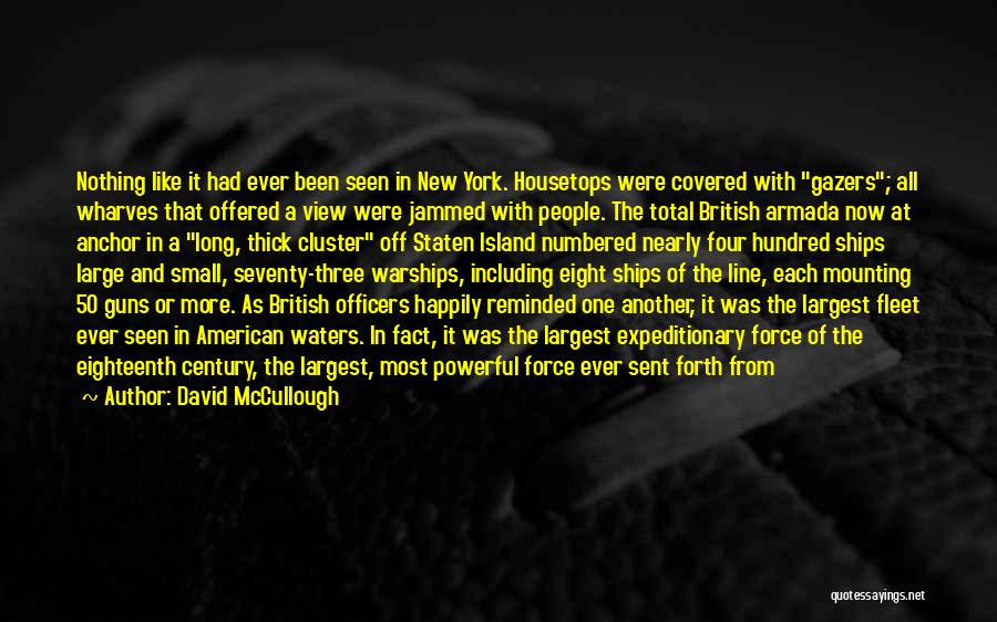 David McCullough Quotes: Nothing Like It Had Ever Been Seen In New York. Housetops Were Covered With Gazers; All Wharves That Offered A