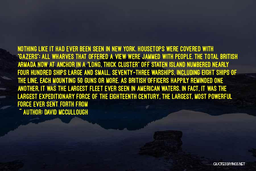 David McCullough Quotes: Nothing Like It Had Ever Been Seen In New York. Housetops Were Covered With Gazers; All Wharves That Offered A