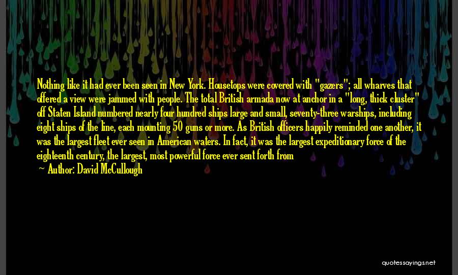 David McCullough Quotes: Nothing Like It Had Ever Been Seen In New York. Housetops Were Covered With Gazers; All Wharves That Offered A