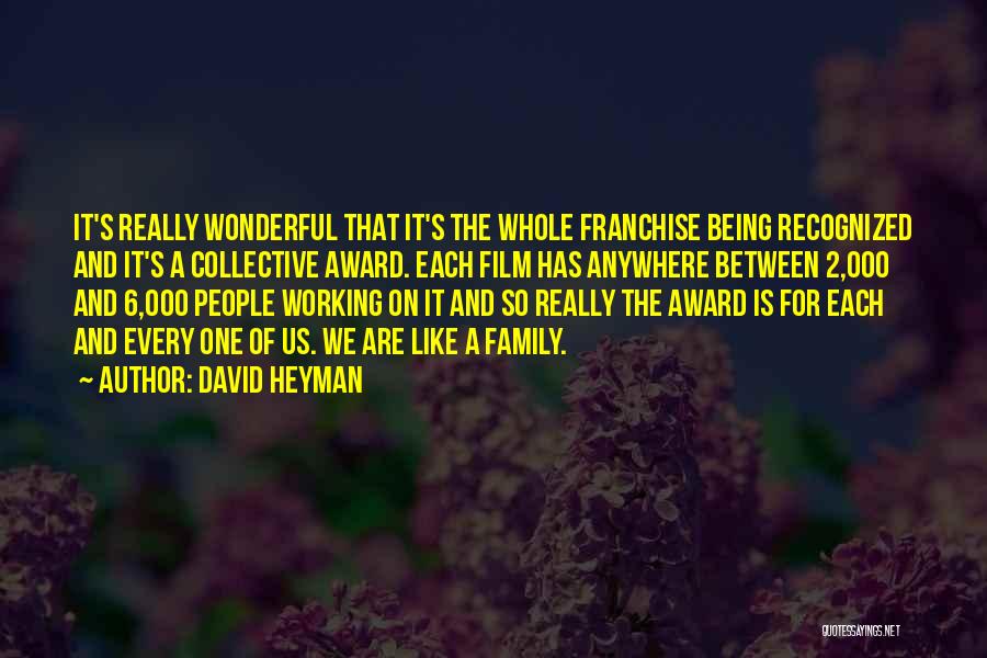 David Heyman Quotes: It's Really Wonderful That It's The Whole Franchise Being Recognized And It's A Collective Award. Each Film Has Anywhere Between