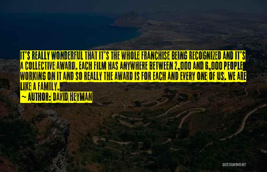 David Heyman Quotes: It's Really Wonderful That It's The Whole Franchise Being Recognized And It's A Collective Award. Each Film Has Anywhere Between