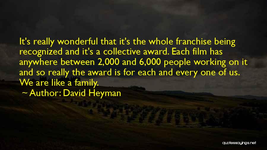 David Heyman Quotes: It's Really Wonderful That It's The Whole Franchise Being Recognized And It's A Collective Award. Each Film Has Anywhere Between