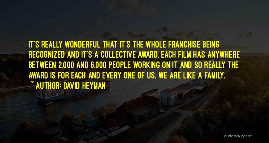 David Heyman Quotes: It's Really Wonderful That It's The Whole Franchise Being Recognized And It's A Collective Award. Each Film Has Anywhere Between