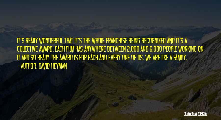 David Heyman Quotes: It's Really Wonderful That It's The Whole Franchise Being Recognized And It's A Collective Award. Each Film Has Anywhere Between