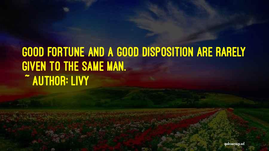 Livy Quotes: Good Fortune And A Good Disposition Are Rarely Given To The Same Man.