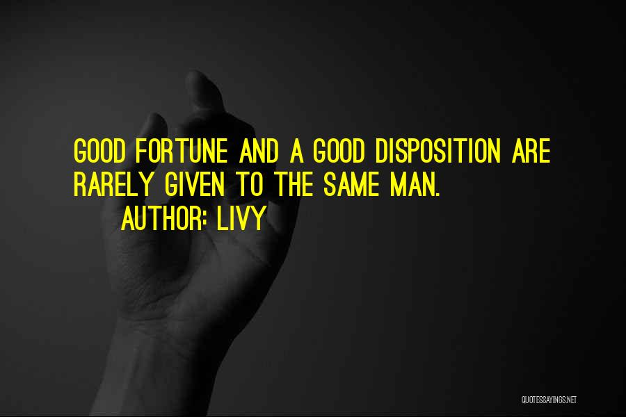 Livy Quotes: Good Fortune And A Good Disposition Are Rarely Given To The Same Man.