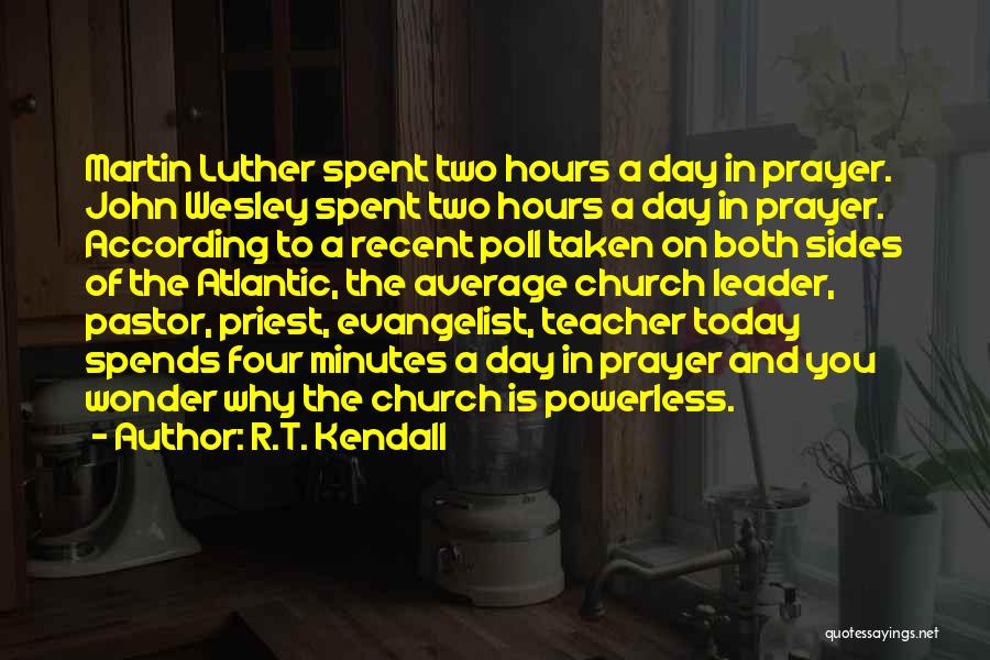 R.T. Kendall Quotes: Martin Luther Spent Two Hours A Day In Prayer. John Wesley Spent Two Hours A Day In Prayer. According To