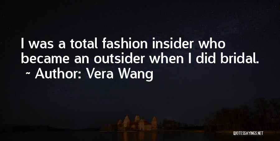 Vera Wang Quotes: I Was A Total Fashion Insider Who Became An Outsider When I Did Bridal.