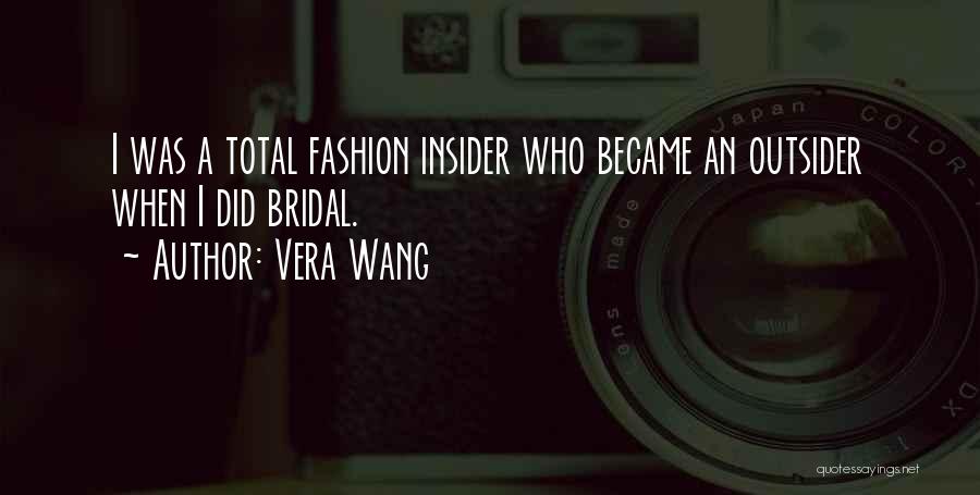 Vera Wang Quotes: I Was A Total Fashion Insider Who Became An Outsider When I Did Bridal.