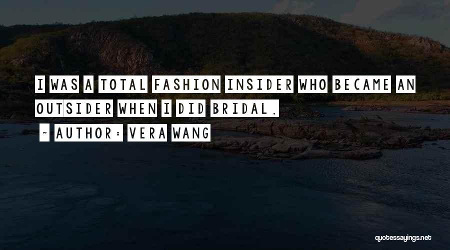 Vera Wang Quotes: I Was A Total Fashion Insider Who Became An Outsider When I Did Bridal.