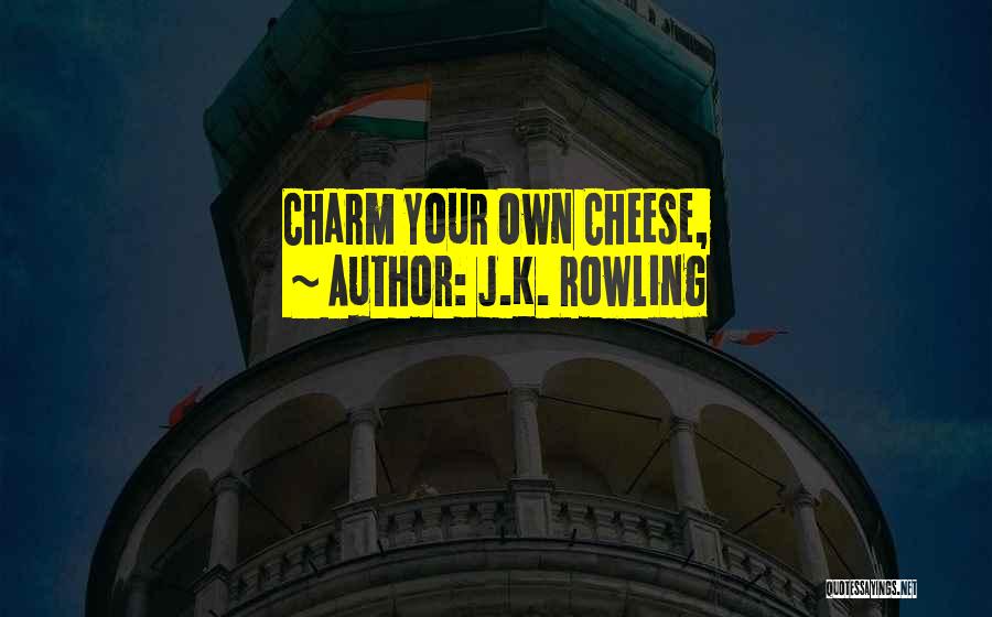 J.K. Rowling Quotes: Charm Your Own Cheese,