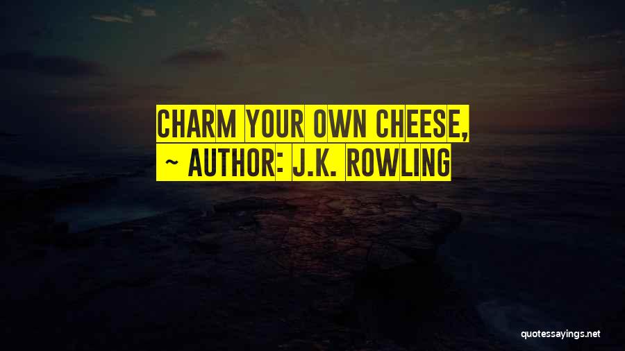 J.K. Rowling Quotes: Charm Your Own Cheese,