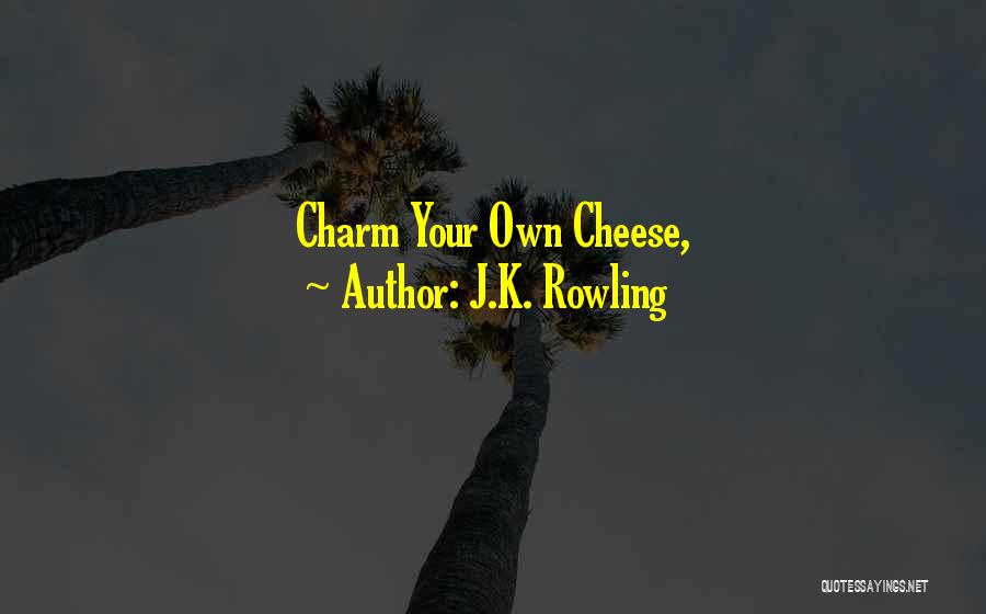 J.K. Rowling Quotes: Charm Your Own Cheese,