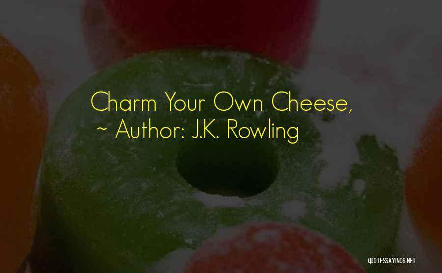 J.K. Rowling Quotes: Charm Your Own Cheese,