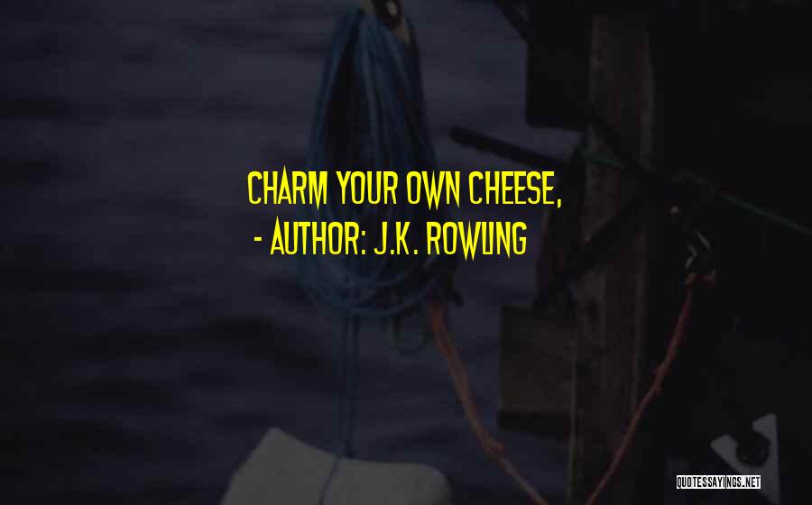 J.K. Rowling Quotes: Charm Your Own Cheese,