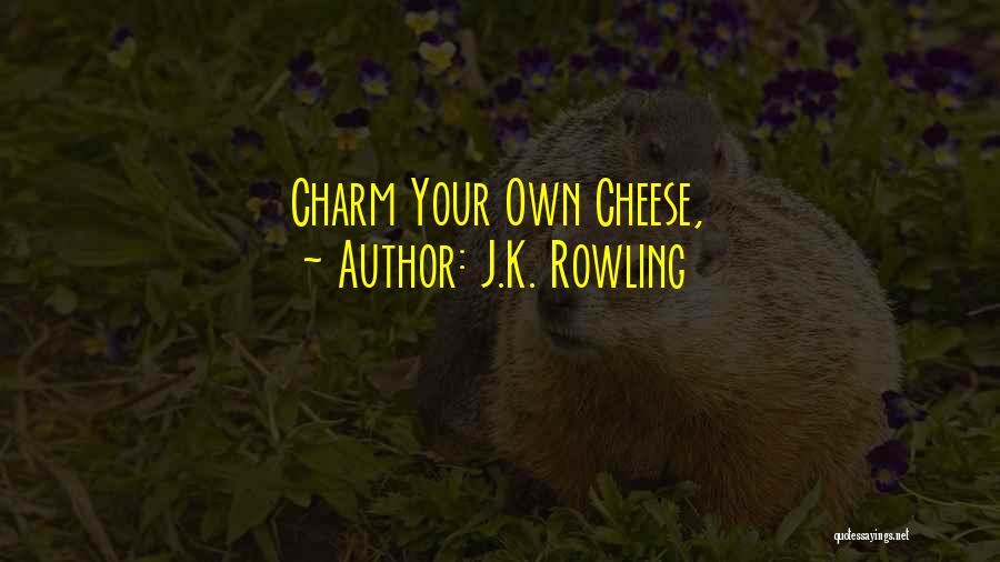 J.K. Rowling Quotes: Charm Your Own Cheese,