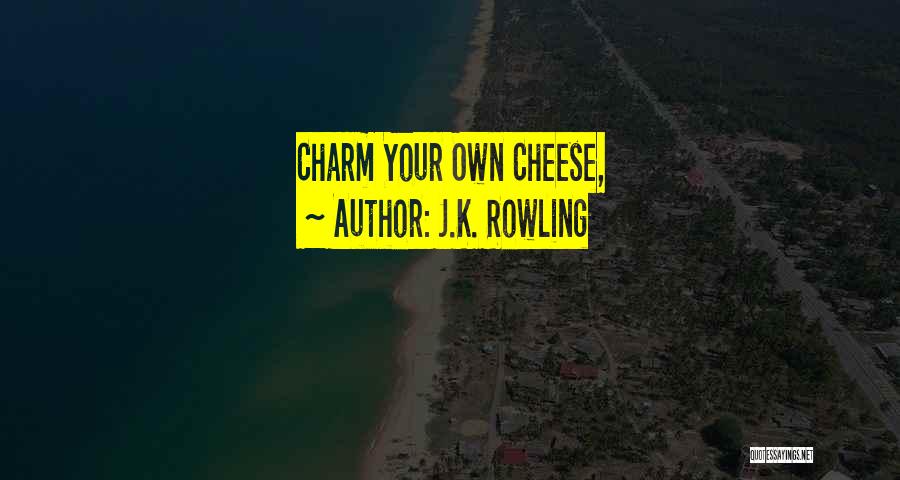 J.K. Rowling Quotes: Charm Your Own Cheese,