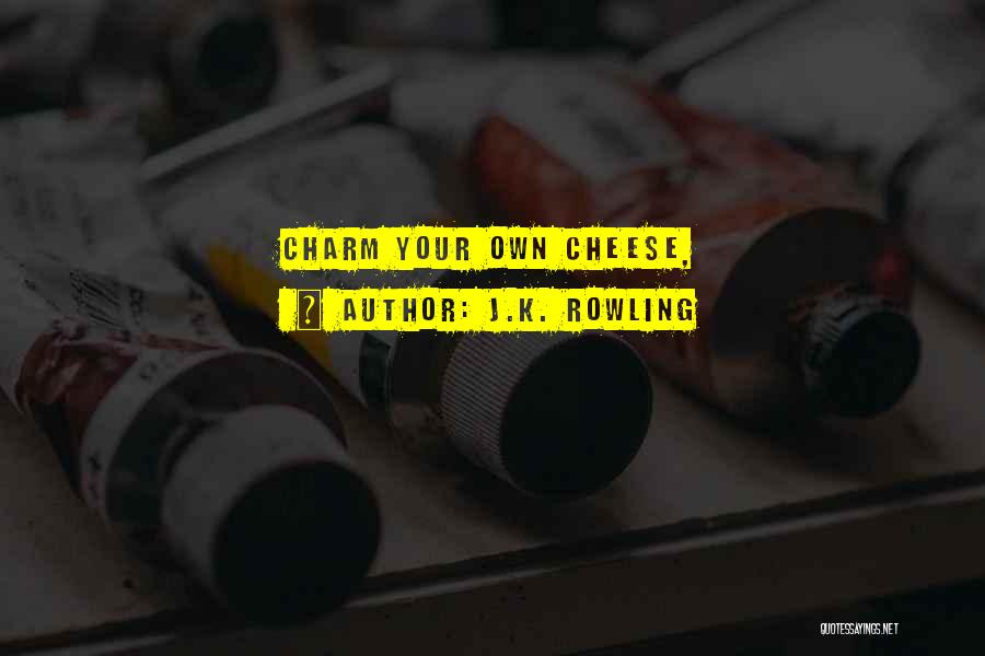 J.K. Rowling Quotes: Charm Your Own Cheese,