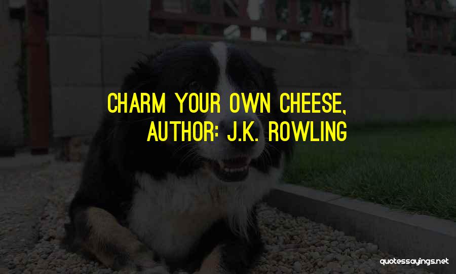 J.K. Rowling Quotes: Charm Your Own Cheese,