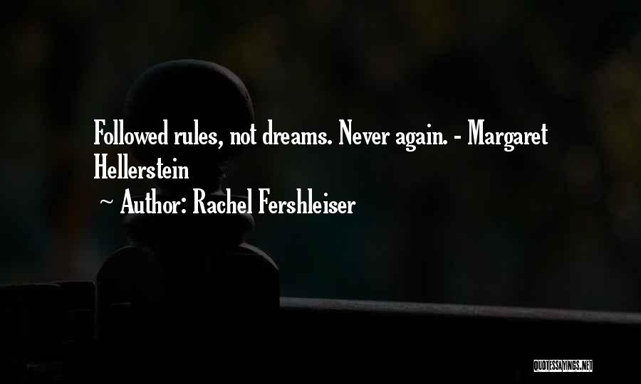 Rachel Fershleiser Quotes: Followed Rules, Not Dreams. Never Again. - Margaret Hellerstein