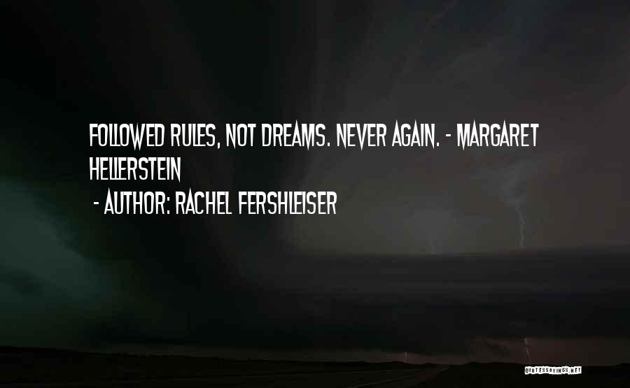 Rachel Fershleiser Quotes: Followed Rules, Not Dreams. Never Again. - Margaret Hellerstein