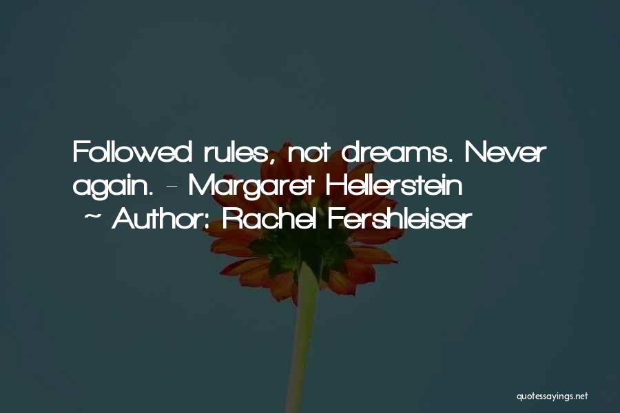 Rachel Fershleiser Quotes: Followed Rules, Not Dreams. Never Again. - Margaret Hellerstein